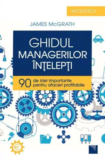 Ghidul managerilor intelepti. 90 de idei importante pentru afaceri profitabile (resigilat)