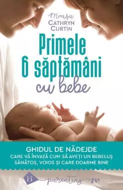 Primele 6 saptamani cu bebe. Ghidul de nadejde (resigilat)