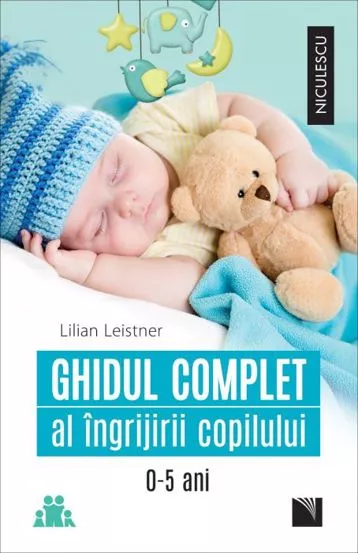 Ghidul complet al ingrijirii copilului (0-5 ani) (resigilat)