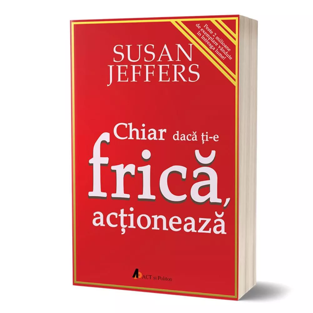 Chiar daca ti-e frica… actioneaza. (resigilat)