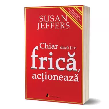 Chiar daca ti-e frica… actioneaza. (resigilat)