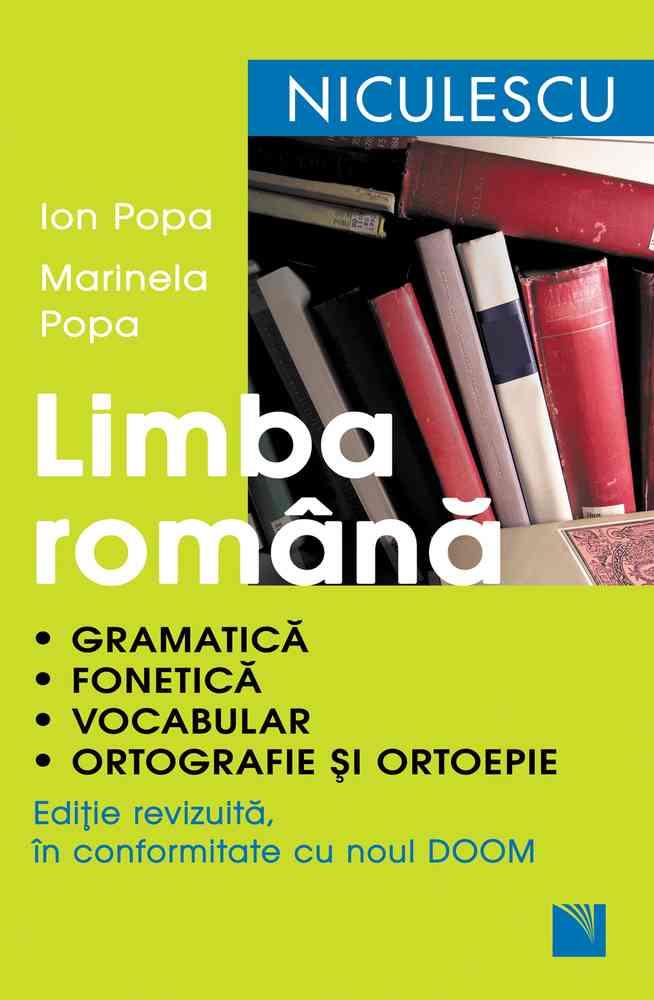 Limba română. Gramatică fonetică vocabular ortografie şi ortoepie. Ediţie revizuită în conformitate cu noul DOOM (resigilat)