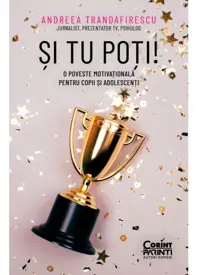 Si tu poti! O poveste motivationala pentru copii si adolescenti