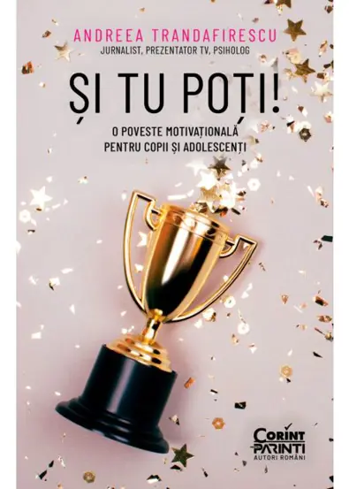 Si tu poti! O poveste motivationala pentru copii si adolescenti