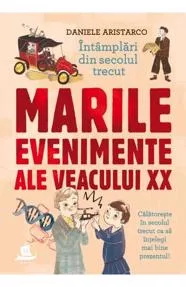Marile evenimente ale veacului XX (resigilat)