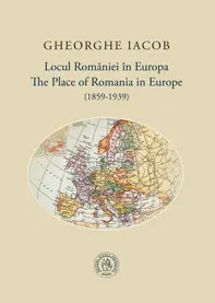 Locul Romaniei in Europa (1859-1939) / The Place of Romania in Europe (1859-1939)