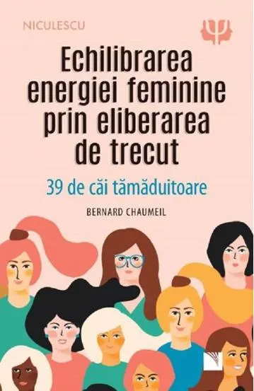 Echilibrarea energiei feminine prin eliberarea de trecut (resigilat)