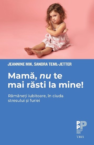 Mamă nu te mai răsti la mine! (resigilat)