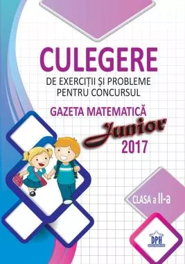 Culegere pentru concursul Gazeta Matematica Junior - Clasa a II-a (2017) (resigilat)