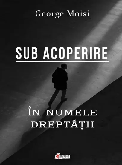 Sub acoperire. In numele dreptatii – George Moisi
