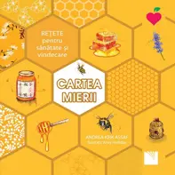 Cartea mierii. Retete pentru sanatate si vindecare
