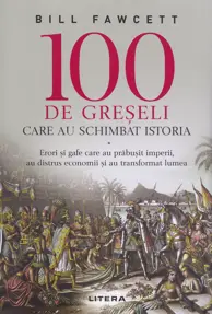 100 de greseli care au schimbat istoria