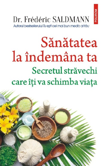 Sanatatea la indemana ta. Secretul stravechi care iti va schimba viata