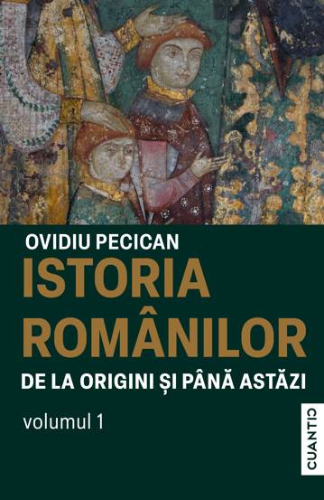 Istoria romanilor de la origini și pana astazi Vol. 1