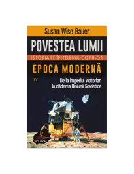 Povestea lumii. Istoria pe intelesul copiilor. Vol. IV. Epoca moderna (resigilat)