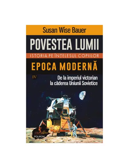 Povestea lumii. Istoria pe intelesul copiilor. Vol. IV. Epoca moderna (resigilat)