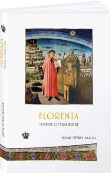 Florenta. Istorie si stralucire