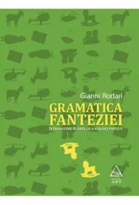 Gramatica fanteziei. Introducere în arta de a născoci povești