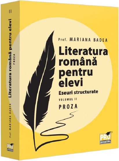 Literatura Romana Pentru Elevi. Eseuri Structurate. Vol.2: Proza