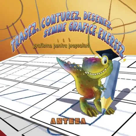 Trasez, conturez, desenez, semne grafice exersez