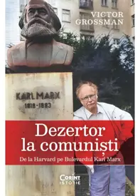 Dezertor la comuniști. De la Harvard pe Bulevardul Karl Marx