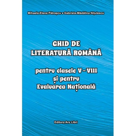 Ghid de literatura romană pentru clasele V-VIII și pentru Evaluarea Națională