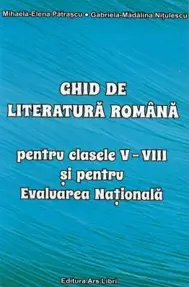 Ghid de literatura romană pentru clasele V-VIII și pentru Evaluarea Națională
