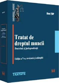 Tratat de dreptul muncii. Doctrina si jurisprudenta