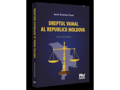 Dreptul vamal al Republicii Moldova. Curs universitar