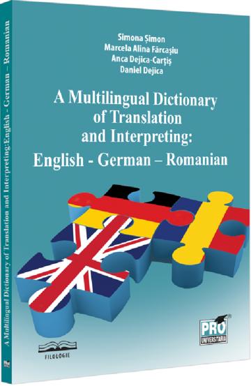 A multilingual dictionary of translation and interpreting. English - German - Romanian