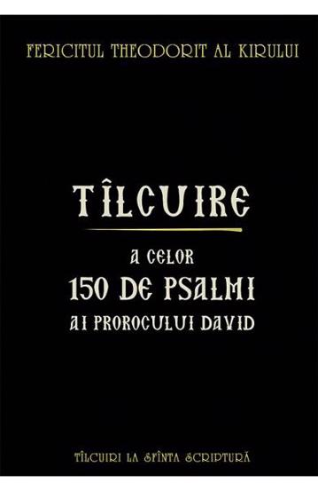 Tîlcuire a celor o sută cincizeci de psalmi ai Prorocului Împărat David (resigilat)