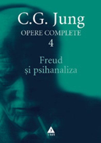 Jung Freud şi psihanaliza - Opere Complete vol. 4 