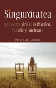 Singuratatea. Caile depasirii ei in Biserica, familie si societate
