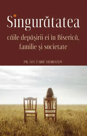 Singuratatea. Caile depasirii ei in Biserica, familie si societate