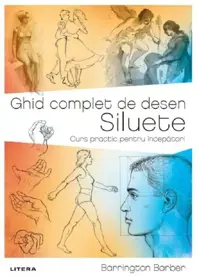 Ghid complet de desen. Siluete. Curs practic pentru incepatori