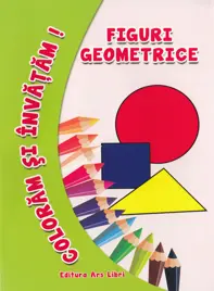 Coloram si invatam! Figuri geometrice
