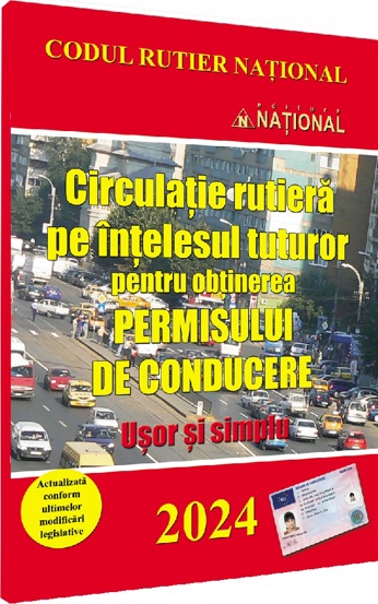 Circulatie rutiera pe intelesul tuturor pentru obtinerea permisului de conducere 2024 (resigilat)