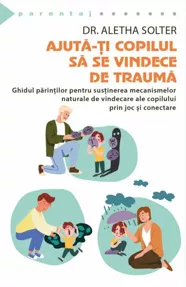 Ajuta-ti copilul sa se vindece de trauma (resigilat)