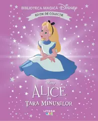 Alice in Tara Minunilor. Biblioteca magica Disney