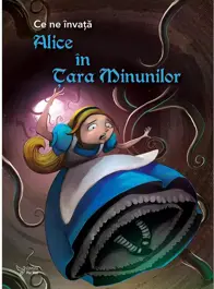  Ce ne învață Alice în Țara Minunilor
