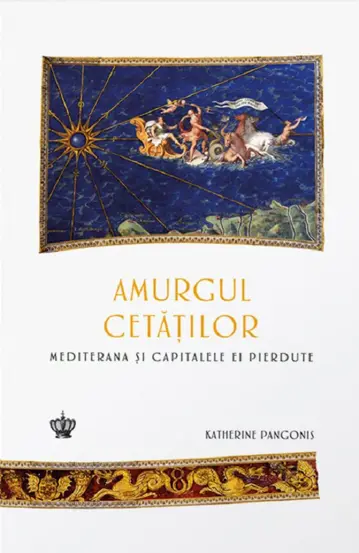 Amurgul cetatilor. Mediterana si capitalele ei pierdute