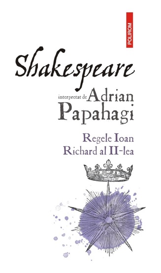 Vezi detalii pentru Shakespeare interpretat de Adrian Papahagi. Regele Ioan * Richard al II-lea