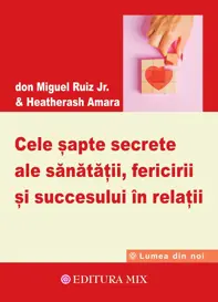 Cele șapte secrete ale sănătății, fericirii și succesului în relații