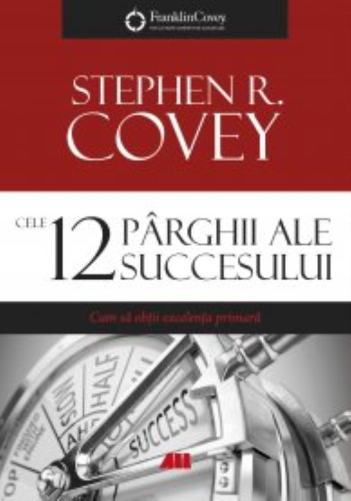 Cele 12 parghii ale succesului. Cum sa obtii excelenta primara (resigilat)