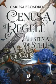 Cenușa și regele blestemat de stele. Seria Coroanele Nyaxiei Vol. 2