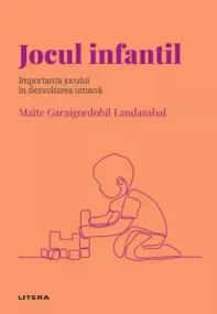 Descopera Psihologia. Jocul infantil. Importanta jocului in dezvoltarea umana
