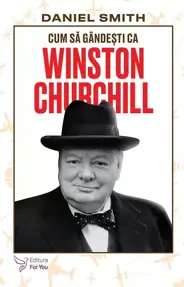 Cum să gândești ca Winston Churchill