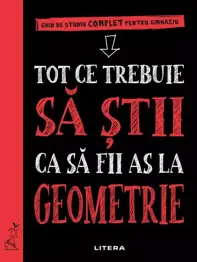 Tot ce trebuie sa stii ca sa fii as la geometrie. Ghid de studiu complet pentru gimnaziu