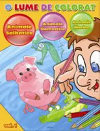 O lume de colorat Vol.1: animale salbatice, animale domestice, animale marine