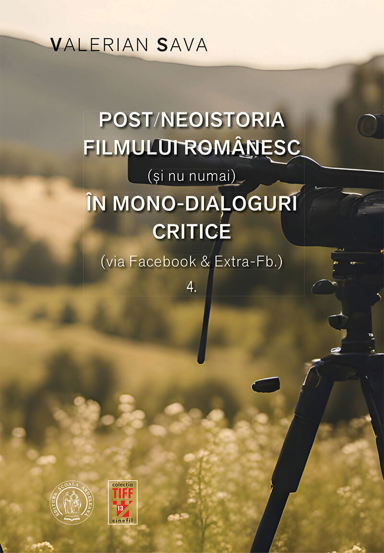 Post/neoistoria filmului românesc (și nu numai) în mono-dialoguri critice (via Facebook & Extra-Fb.). Vol. 4